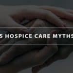 5 hospice care myths