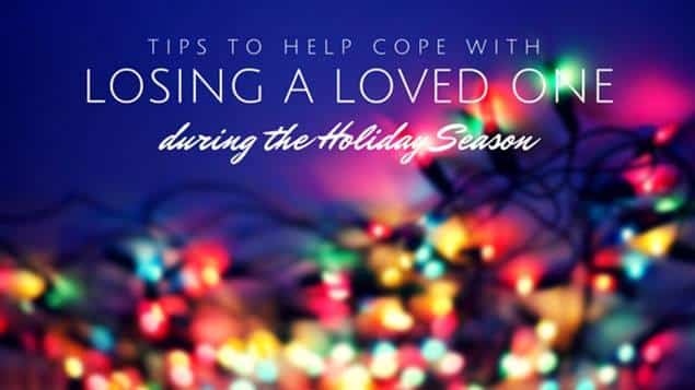 tips to help cope with losing a loved one duing the holiday season