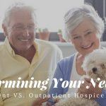 Determining Your Needs Inpatient vs. Outpatient Hospice Care