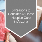 5 reasons to consider at-home hospice care in Arizona