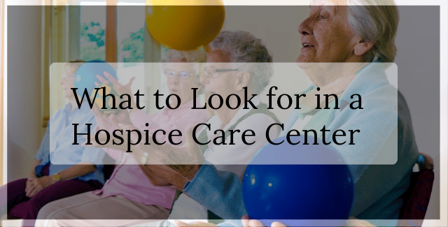 What To Look For In Hospice Care Center