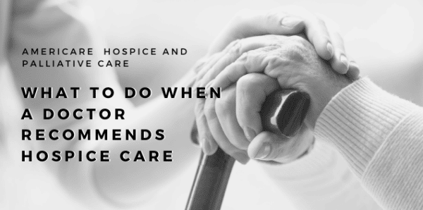 What to Do When a Doctor Recommends Hospice Care - Americare Hospice AZ