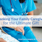 Thanking Your Family Caregiver For the Ultimate Gift