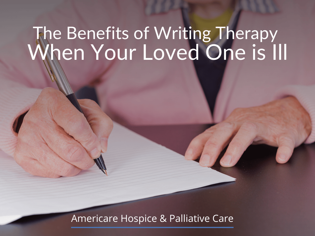 The Benefits of Writing Therapy When Your Loved One is Ill