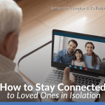 How to Stay Connected to Loved Ones in Isolation
