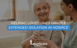 Helping Loved Ones Handle Extended Isolation In Hospice