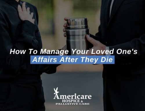 How To Manage Your Loved One’s Affairs After They Die