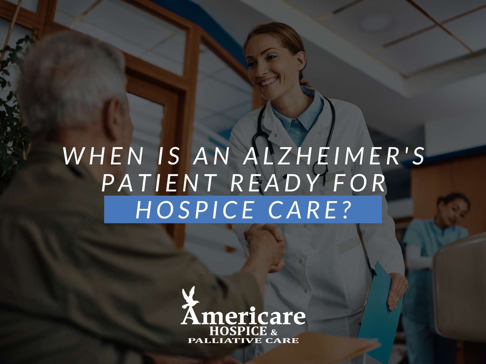 When Is An Alzheimer's Patient Ready For Hospice Care?
